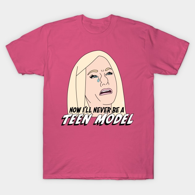 Now I’ll Never Be a Teen Model! T-Shirt by thecompassrose